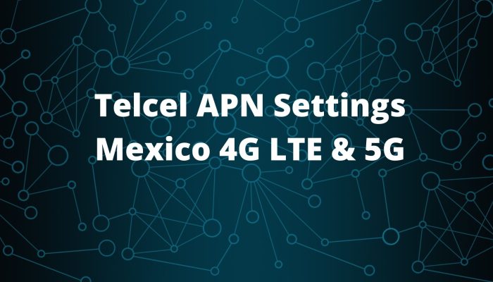 Telcel APN Settings Mexico 4G LTE & 5G