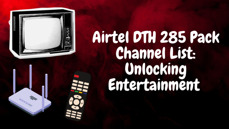 Airtel DTH 285 Pack Channel List: Unlocking Entertainment