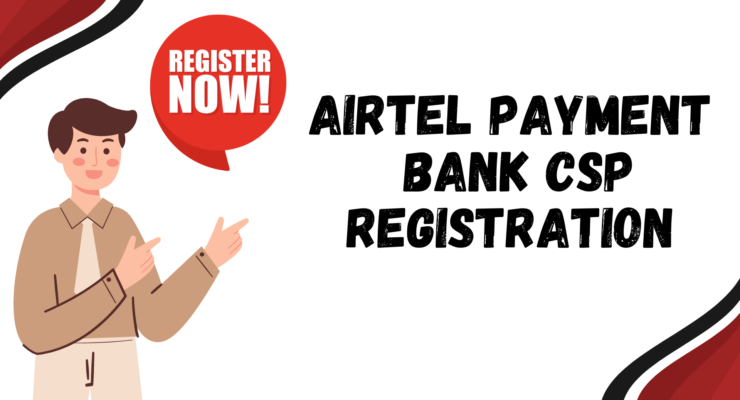 Airtel Payment Bank CSP Registration