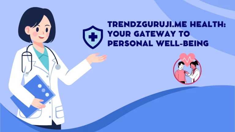 Trendzguruji.me Health: Your Gateway to Personal Well-Being
