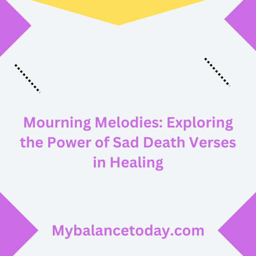 Mourning Melodies: Exploring the Power of Sad Death Verses in Healing