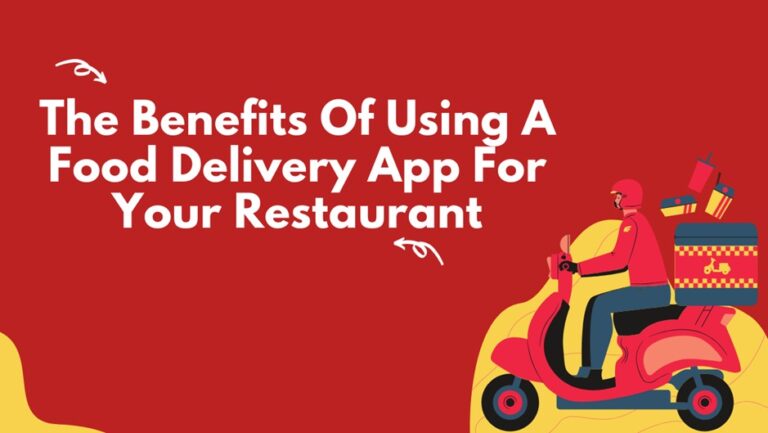 The Benefits Of Using A Food Delivery App For Your Restaurant