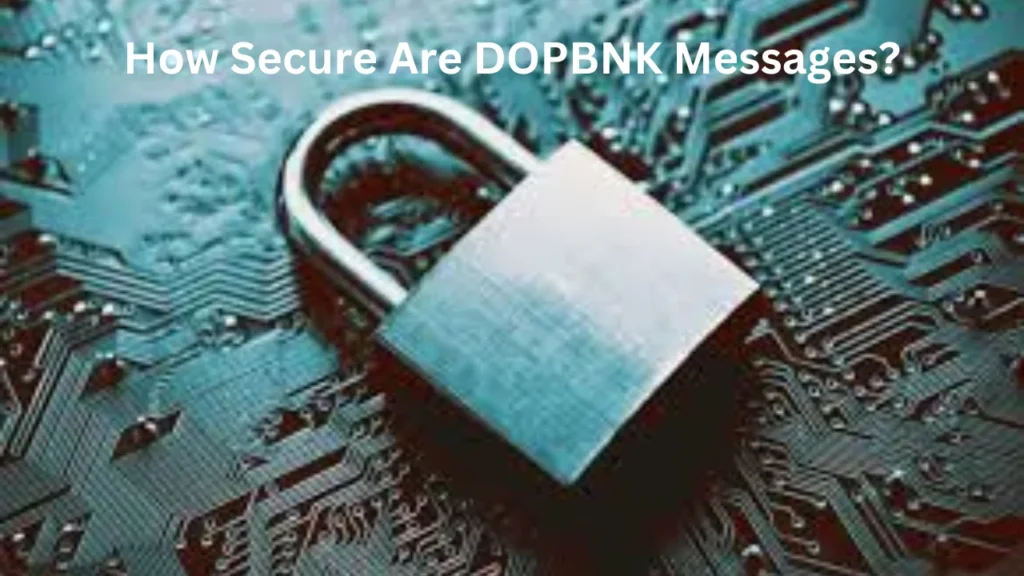 dopbnk balance check number How Secure Are DOPBNK Messages