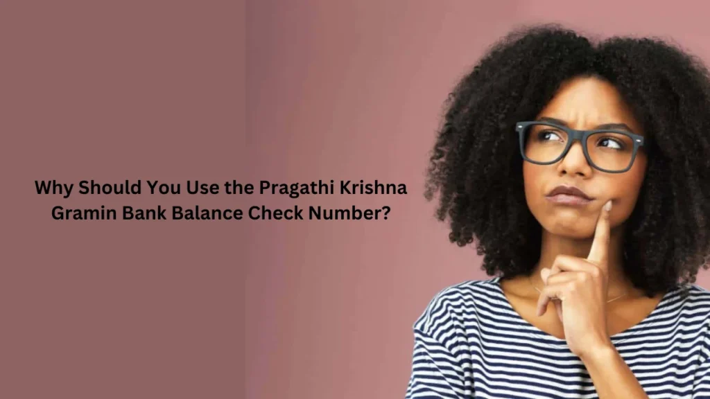 pragathi krishna gramin bank balance check number Why Should You Use the Pragathi Krishna Gramin Bank Balance Check Number