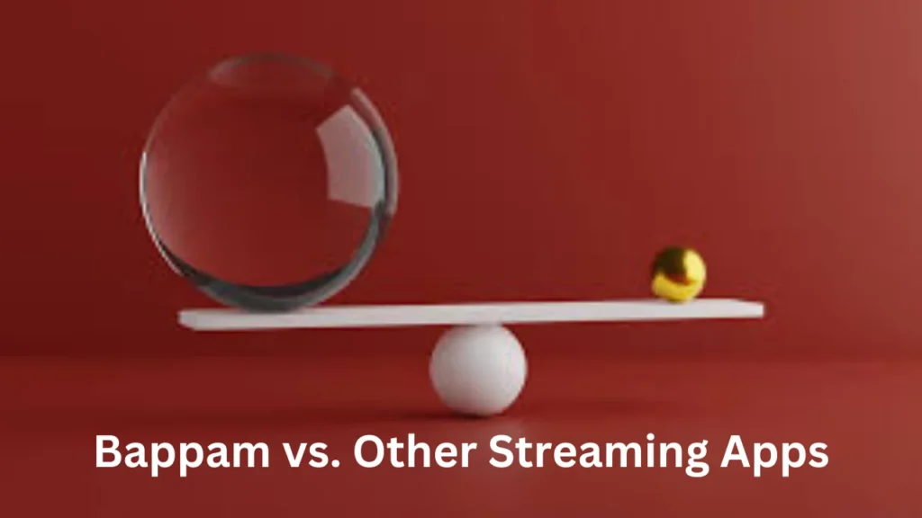 bappam Bappam vs. Other Streaming Apps