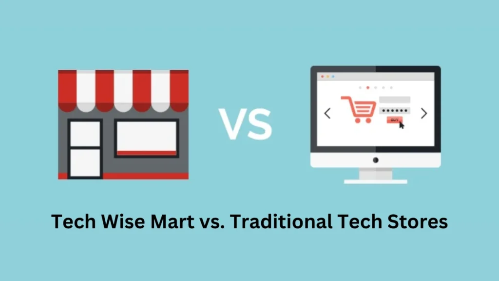 tech wise mart Tech Wise Mart vs. Traditional Tech Stores