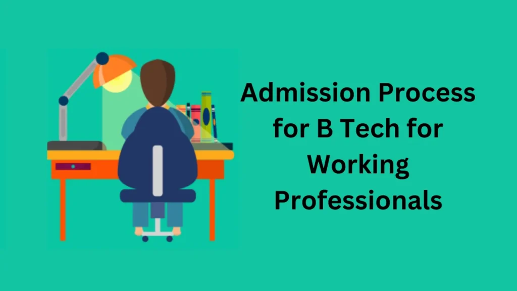 b tech for working professionals Admission Process for B Tech for Working Professionals