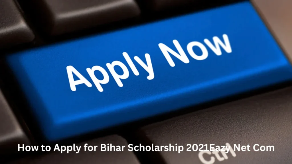 bihar scholarship 2021eazy net com How to Apply for Bihar Scholarship 2021Eazy Net Com